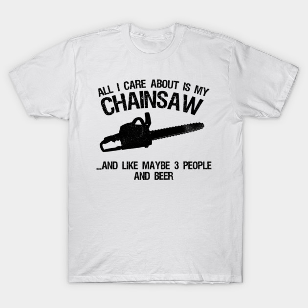 I Care About Chainsaw Tee I Care About Chainsaw TShirt TeePublic